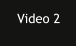 Video 2
